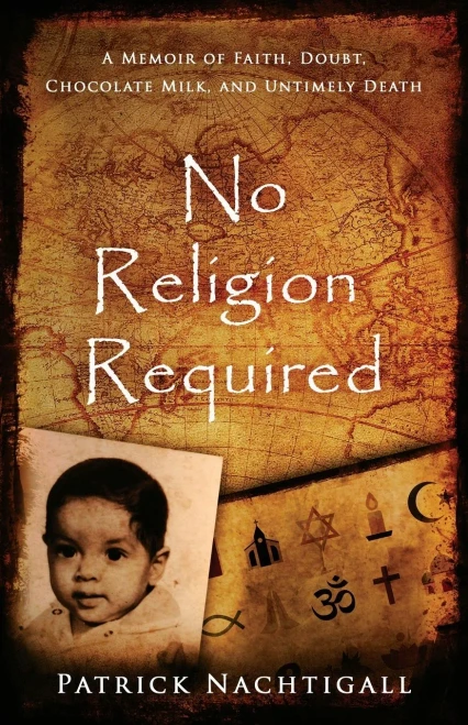 No Religion Required: A Memoir of Faith, Doubt, Chocolate Milk, and Untimely Death: A Memoir of Faith, Doubt, Chocolate Milk, and Untimely Death (Paperback)