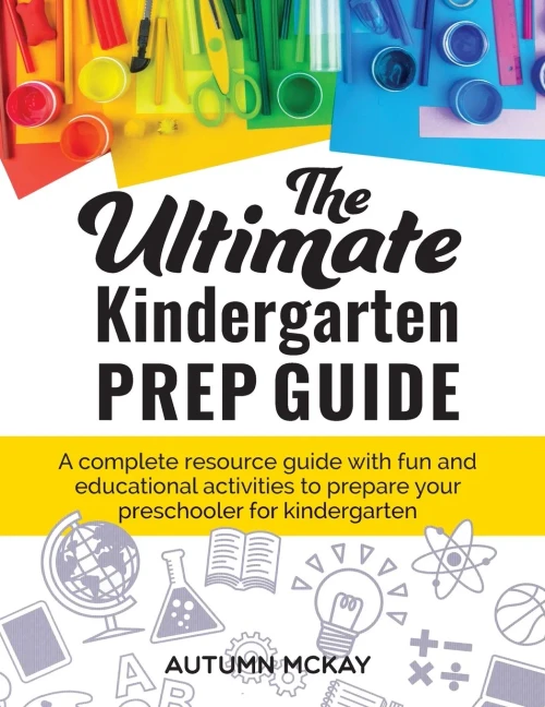 The Ultimate Kindergarten Prep Guide: A complete resource guide with fun and educational activities to prepare your preschooler for kindergarten (Paperback)