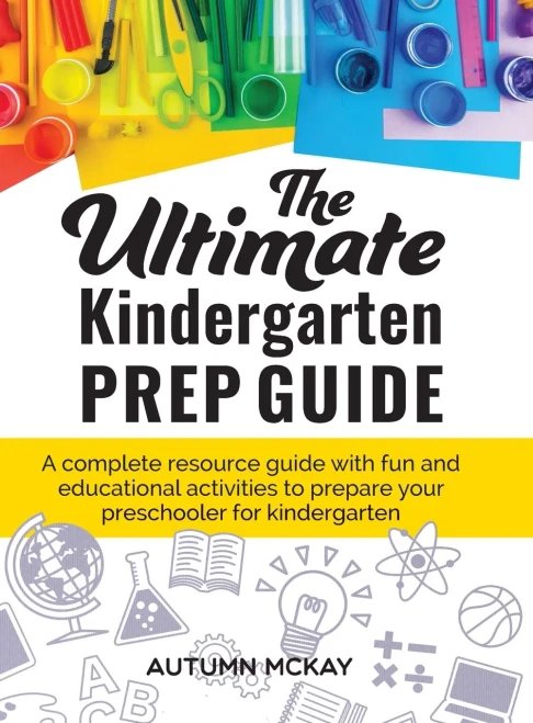 The Ultimate Kindergarten Prep Guide: A complete resource guide with fun and educational activities to prepare your preschooler for kindergarten (Hardback)