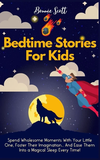 Bedtime Stories For Kids: Spend Wholesome Moments With Your Little One, Foster Their Imagination... And Ease Them Into A Magical Sleep Every Time! (9781914232398)