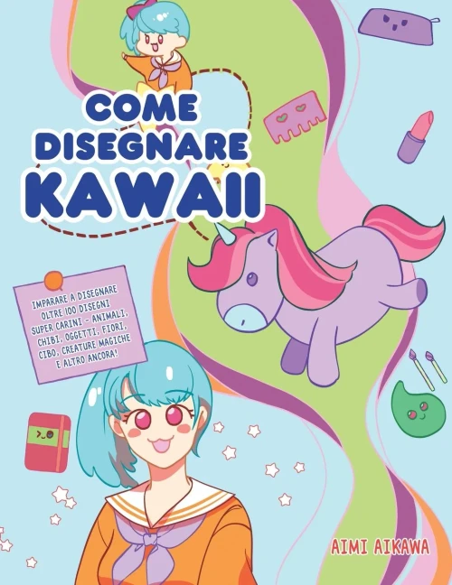 Come disegnare Kawaii: Imparare a disegnare oltre 100 disegni super carini - animali, chibi, oggetti, fiori, cibo, creature magiche e altro ancora! (Paperback)