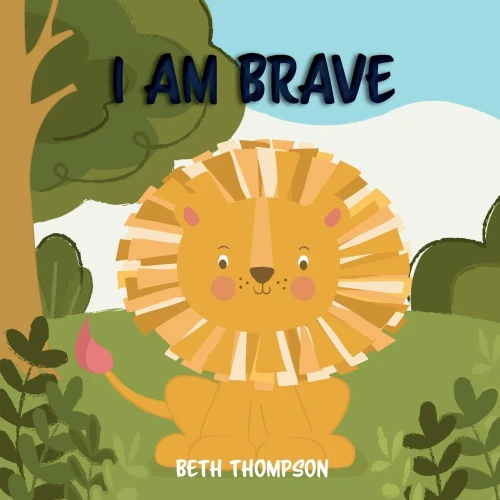 I am Brave: Helping children develop confidence, self-belief, resilience and emotional growth through character strengths and positive affirmations (Paperback)