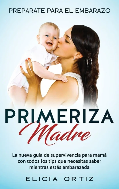 Madre primeriza: Prep?rate para el embrazo: La nueva gu?a de supervivencia para mam? con todos los tips que necesitas saber mientras est?s embarazada (Hardback)