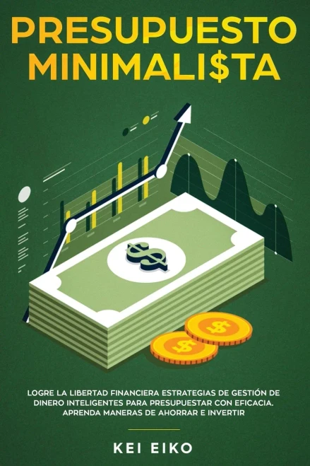 Presupuesto minimalista: Logre la libertad financiera estrategias de gesti?n de dinero inteligentes para presupuestar con eficacia. Aprenda maneras de (Paperback)