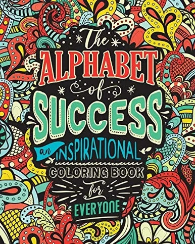 The Alphabet of Success: An Inspirational Coloring Book for Everyone. Quotes to Inspire Success in Your Life and Business. Gift Idea for People Who Lo