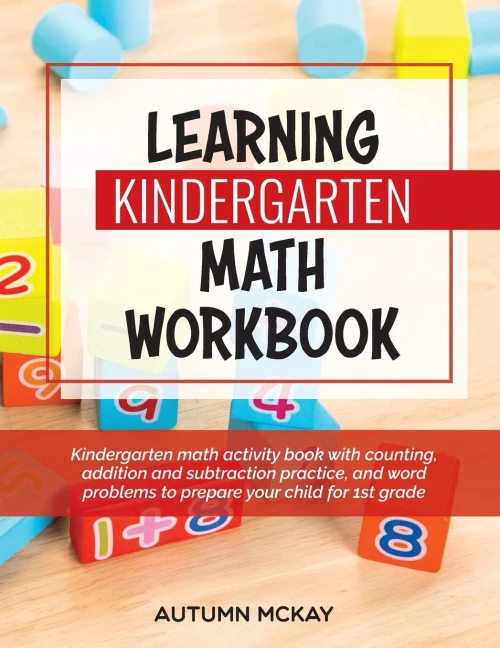 Learning Kindergarten Math Workbook: Kindergarten math activity book with counting, addition and subtraction practice, and word problems to prepare yo