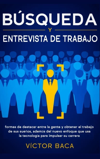 B?squeda y entrevista de trabajo: Formas de destacar entre la gente y obtener el trabajo de sus sue?os, adem?s del nuevo enfoque que usa la tecnolog?a (Hardback)