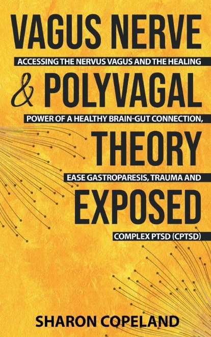 Vagus Nerve and Polyvagal Theory Exposed: Accessing the Vagus Nerve and the Healing Power of a Healthy Brain-Gut Connection, Ease Gastroparesis, Traum