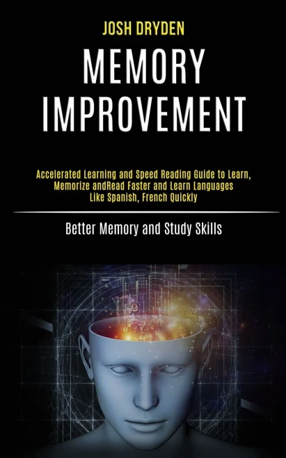 Memory Improvement: Accelerated Learning and Speed Reading Guide to Learn, Memorize and Read Faster and Learn Languages Like Spanish, French Quickly (