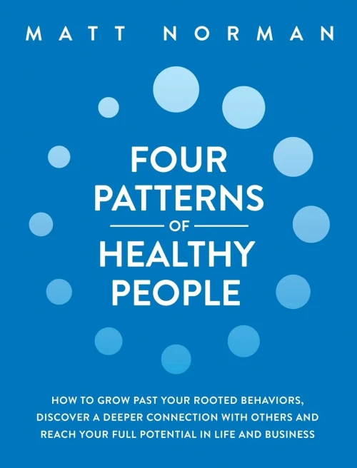 Four Patterns of Healthy People: How to Grow Past Your Rooted Behaviors, Discover a Deeper Connection with Others, and Reach Your Full Potential in Li (Hardback)