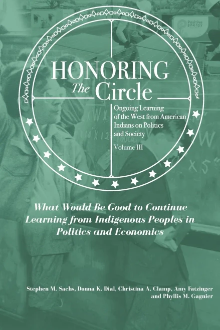 Honoring the Circle: Ongoing Learning from American Indians on Politics and Society, Volume III: What Would Be Good to Continue Learning fr