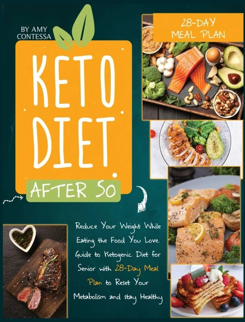 Keto Diet After 50: Reduce Your Weight While Eating the Food You Love. A Guide to Ketogenic Diet for Senior with a 28-Day Meal Plan to Reset Your Meta (Hardback)