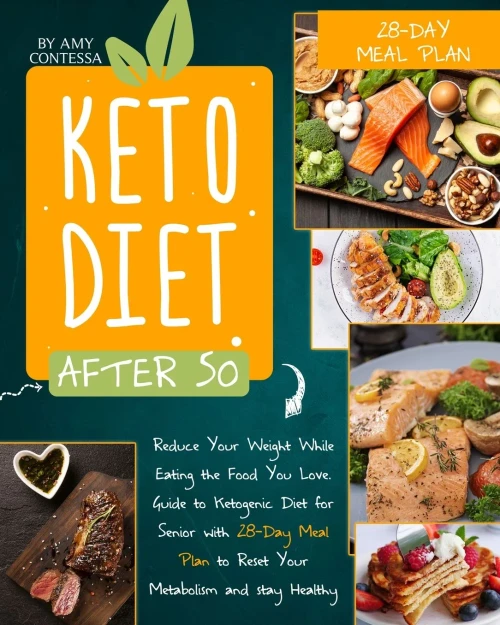 Keto Diet After 50: Reduce Your Weight While Eating the Food You Love. A Guide to Ketogenic Diet for Senior with a 28-Day Meal Plan to Reset Your Meta (Paperback)