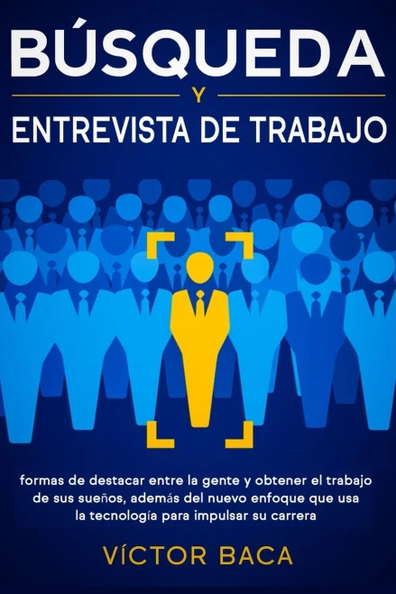 B?squeda y entrevista de trabajo: Formas de destacar entre la gente y obtener el trabajo de sus sue?os, adem?s del nuevo enfoque que usa la tecnolog?a (Paperback)