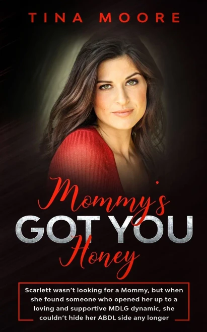 Mommy's Got You, Honey: Scarlett wasn't looking for a Mommy, but when she found someone who opened her up to a loving and supportive MDLG dynamic, she