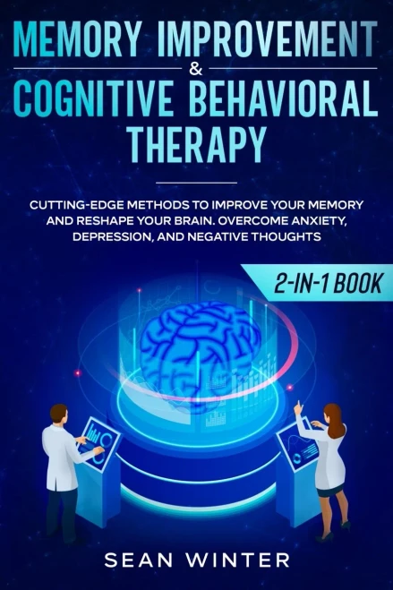 Memory Improvement and Cognitive Behavioral Therapy (CBT) 2-in-1 Book: Cutting-Edge Methods to Improve Your Memory and Reshape Your Brain. Overcome An (Paperback)