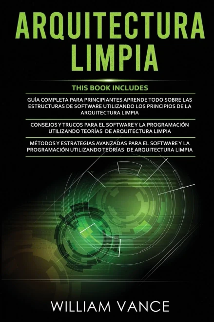 Arquitectura Limpia: 3 en 1 - Arquitectura Limpia Gu?a para principiantes + Consejos y trucos para el software y la programaci?n + M?todos y estrategi