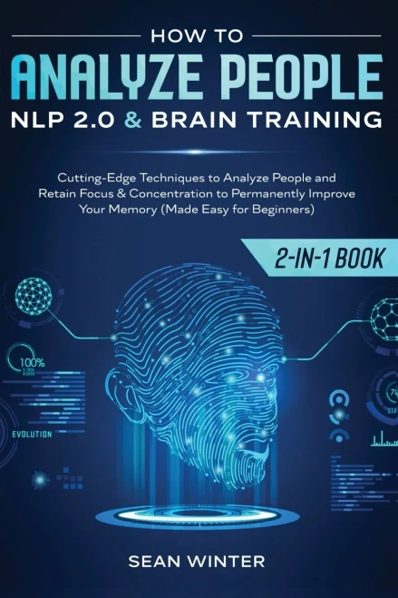 How to Analyze People: NLP 2.0 and Brain Training 2-in-1: Book Cutting-Edge Techniques to Analyze People and Retain Focus & Concentration to Permanent (Paperback)