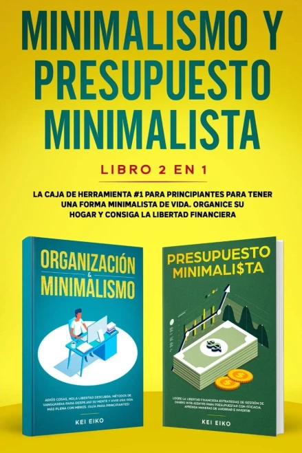 Minimalismo y presupuesto minimalista libro 2-en-1: La caja de herramienta #1 para principiantes para tener una forma minimalista de vida. Organice su (Paperback)