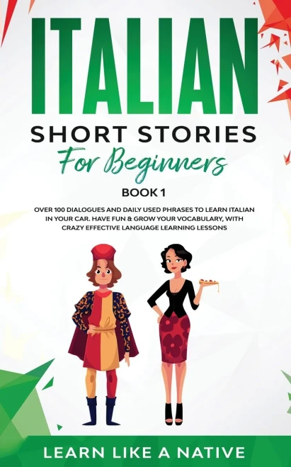 Italian Short Stories for Beginners Book 1: Over 100 Dialogues and Daily Used Phrases to Learn Italian in Your Car. Have Fun & Grow Your Vocabulary, w (9781913907129)