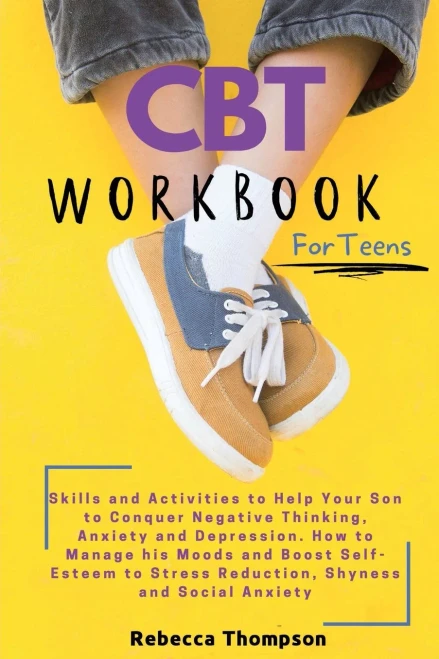 CBT Workbook for Teens: Skills and Activities to Help Your Son to Conquer Negative Thinking, Anxiety and Depression. How to Manage his Moods and Boost (Paperback)