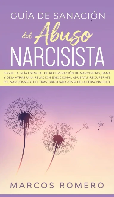 Gu?a de sanaci?n del abuso narcisista: ?Sigue la gu?a esencial de recuperaci?n de narcisistas, sana y deja atr?s una relaci?n emocional abusiva! ?Recu (Hardback)