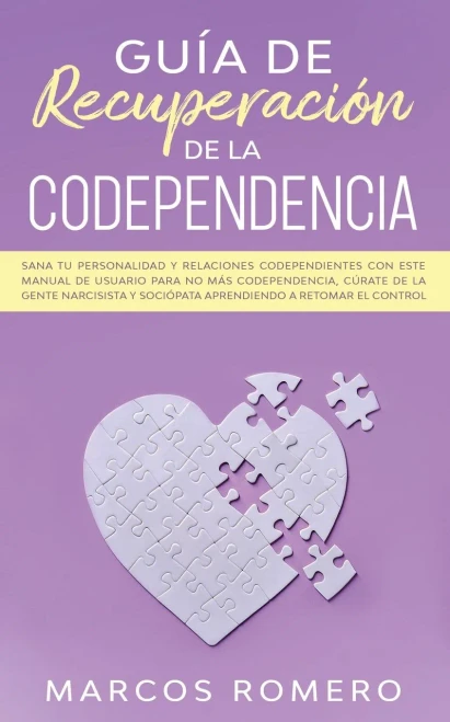 Gu?a de recuperaci?n de la codependencia: Sana tu personalidad y relaciones codependientes con este manual de usuario para no m?s codependencia, c?rat (9781800600645)
