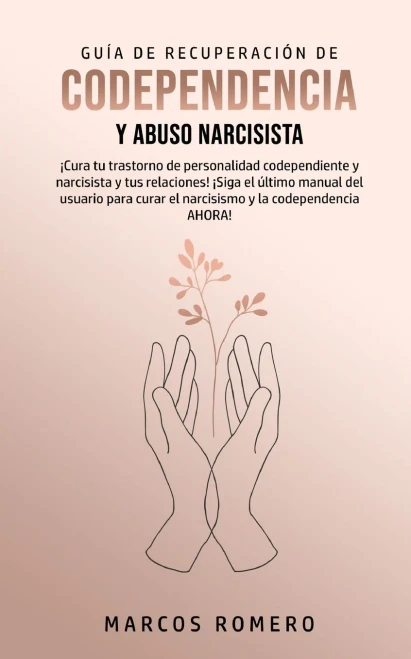 Gu?a de Recuperaci?n de Codependencia y Abuso Narcisista: ?Cura tu trastorno de personalidad codependiente y narcisista y tus relaciones! ?Siga el ?lt (Paperback)