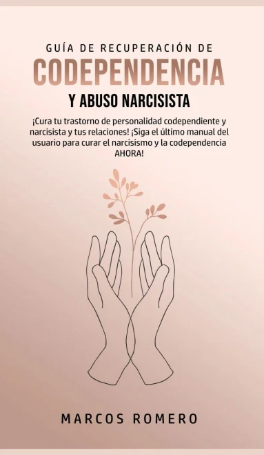 Gu?a de Recuperaci?n de Codependencia y Abuso Narcisista: ?Cura tu trastorno de personalidad codependiente y narcisista y tus relaciones! ?Siga el ?lt (Hardback)