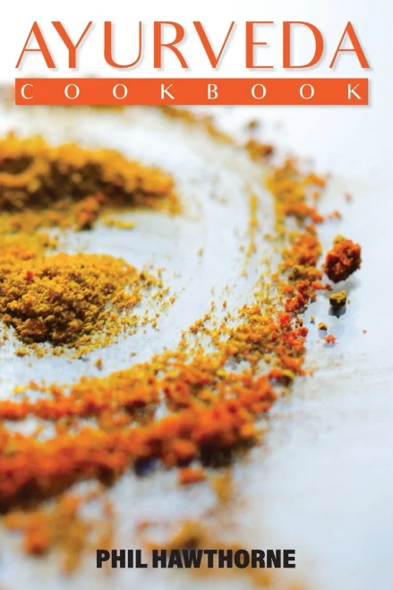 Ayurveda Cookbook: Feed Your Body Having Ayurvedic Lifestyle and Nourishing Your Soul