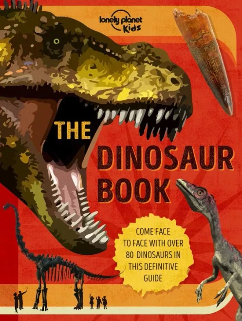 Lonely Planet Kids the Dinosaur Book: Discover Over 80 Prehistoric Beasts Meet A T Rex, Triceratops & Giant Sauropoda Find Roarsome Facts, Illustratio