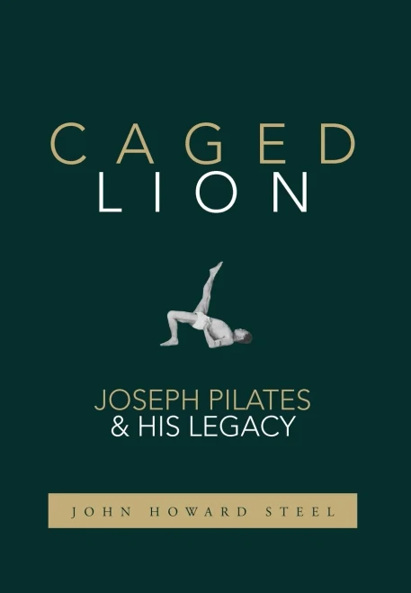 Caged Lion: Joseph Pilates and His Legacy (Hardback)