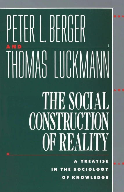 The Social Construction of Reality: A Treatise in the Sociology of Knowledge
