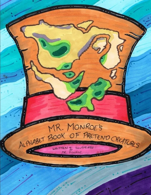 Mr. Monroe's Alphabet Book of Pretend Creatures