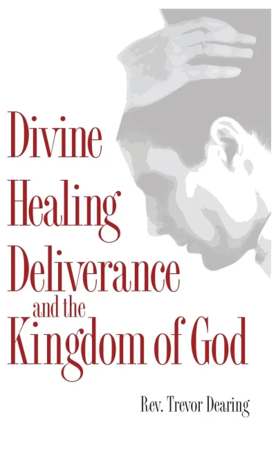 Divine Healing, Deliverance and the Kingdom of God (Hardback)