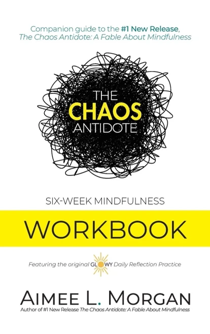 The Chaos Antidote: Six-Week Mindfulness Workbook