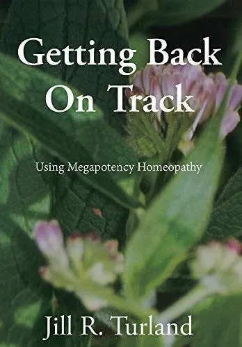 Getting Back On Track: Using Megapotency Homeopathy