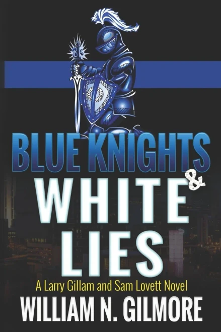 Blue Knights & White Lies: A Larry Gillam and Sam Lovett Novel (9781946689092)