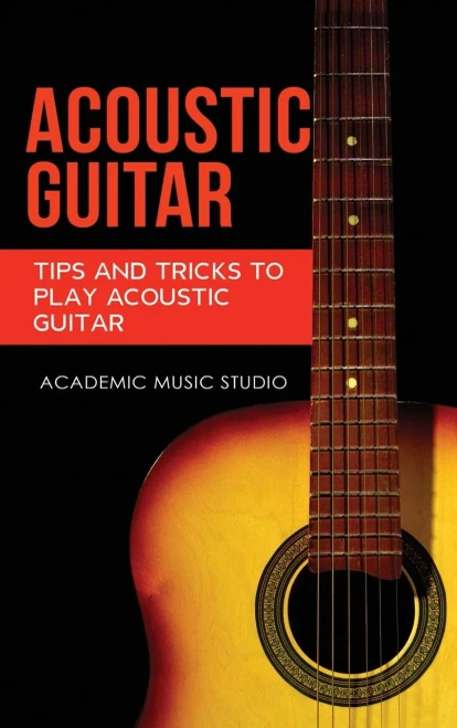 Acoustic Guitar: Tips and Tricks to Play Acoustic Guitar (Hardback)