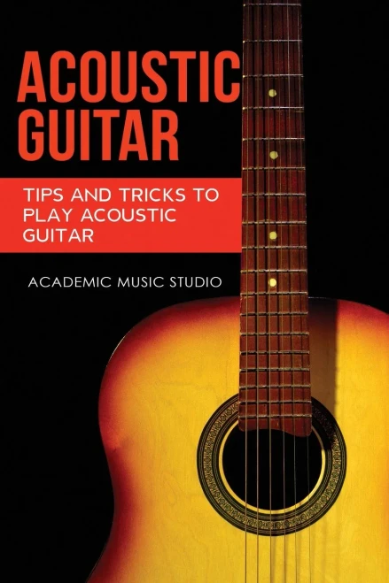 Acoustic Guitar: Tips and Tricks to Play Acoustic Guitar (Paperback)