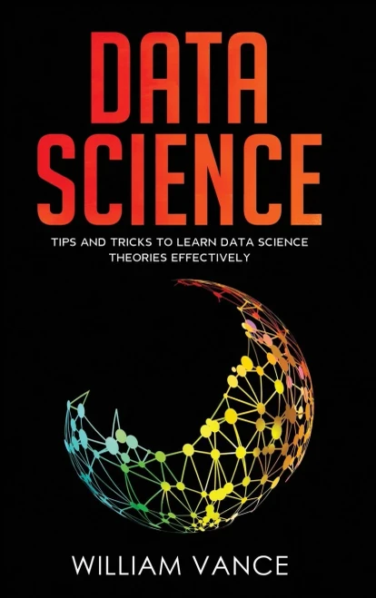Data Science: Tips and Tricks to Learn Data Science Theories Effectively (Hardback)