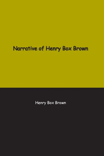 Narrative of Henry Box Brown: Who escaped slavery enclosed in a box 3 feet long and 2 wide (9781774816356)