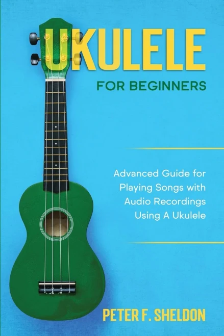 Ukulele for Beginners: Advanced Guide for Playing Songs with Audio Recordings Using A Ukulele (9781913842192)