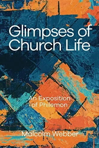 Glimpses of Church Life: An Exposition of Philemon