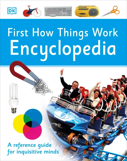 First How Things Work Encyclopedia: A First Reference Guide for Inquisitive Minds