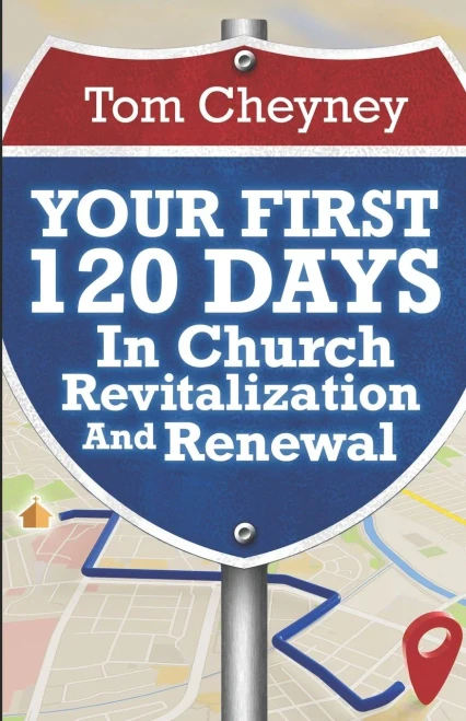 Your First 120 Days In Church Revitalization And Renewal