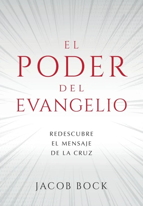 El Poder del Evangelio: Redescubre el mensaje de la Cruz