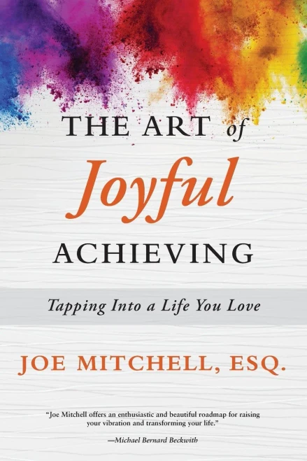 The Art of Joyful Achieving: Tapping into a Life you Love