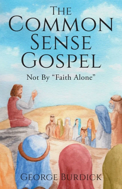 The Common Sense Gospel: Not By Faith Alone (Paperback)