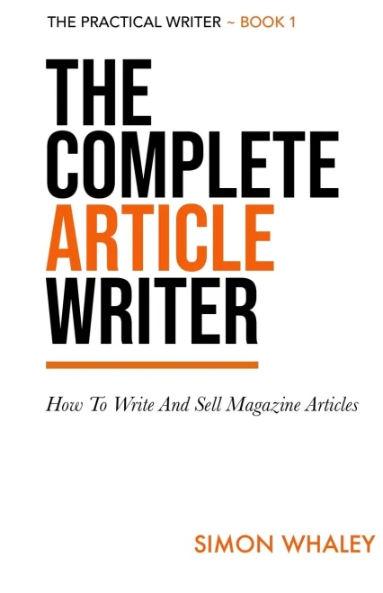 The Complete Article Writer: How To Write Magazine Articles